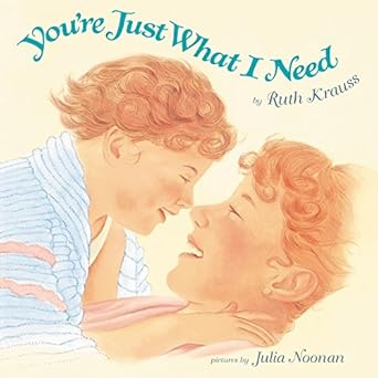 youre just what i need 1st edition ruth krauss ,julia noonan 0062431811, 978-0062431813