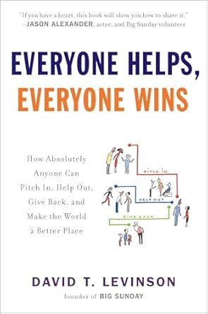 everyone helps everyone wins how absolutely anyone can pitch in help out give back and make the world a