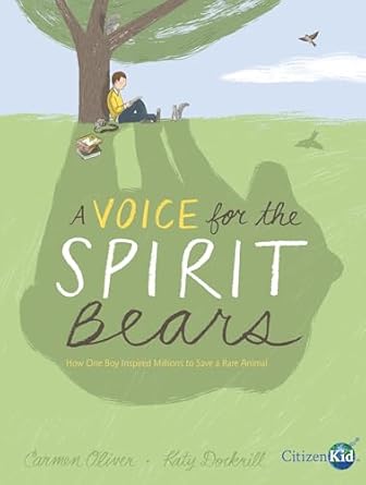 a voice for the spirit bears how one boy inspired millions to save a rare animal 1st edition carmen oliver