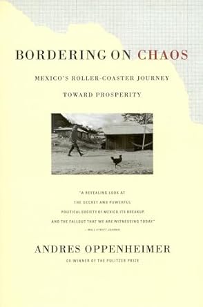 bordering on chaos mexicos roller coaster journey toward prosperity 1st edition andres oppenheimer