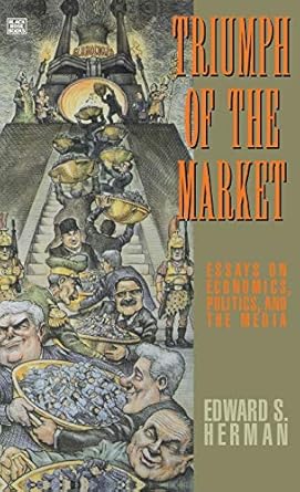 triumph of the market essays on economics politics and the media 1st edition edward herman 1551640635,