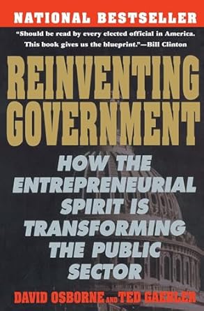 reinventing government how the entrepreneurial spirit is transforming the public sector 1st edition david