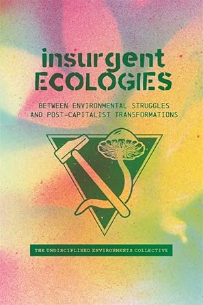 insurgent ecologies between environmental struggles and postcapitalist transformations 1st edition