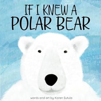 if i knew a polar bear 1st edition karen sutula 1490993738, 978-1490993737