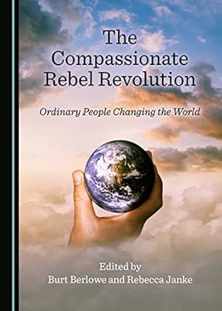 the compassionate rebel revolution ordinary people changing the world 1st edition burt berlowe ,rebecca janke