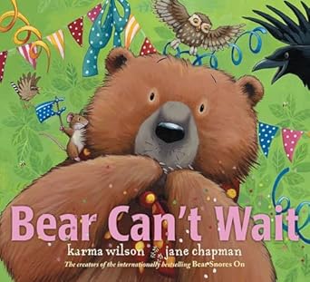 bear cant wait 1st edition karma wilson ,jane chapman 1481459759, 978-1481459754