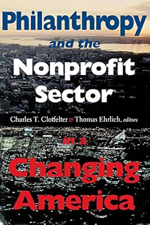 philanthropy and the nonprofit sector in a changing america 1st edition charles t clotfelter ,thomas ehrlich