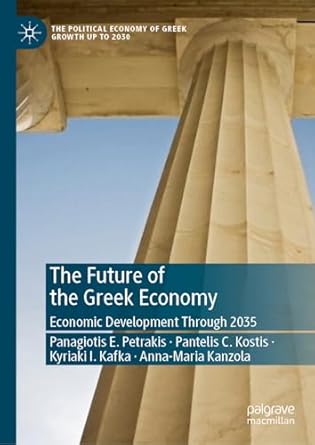 the future of the greek economy economic development through 2035 1st edition panagiotis e petrakis ,pantelis
