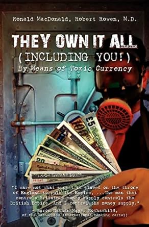 they own it all by means of toxic currency 1st edition ronald macdonald ,robert rowen 1439233616,