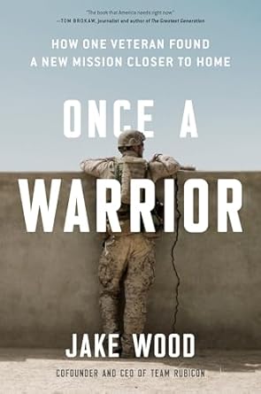 once a warrior how one veteran found a new mission closer to home 1st edition jake wood 0593189353,