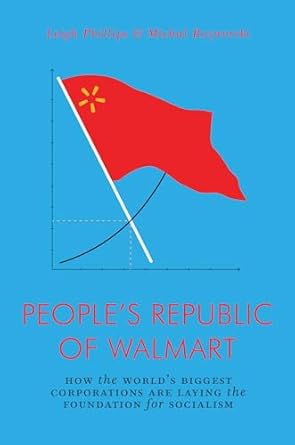 the peoples republic of walmart how the worlds biggest corporations are laying the foundation for socialism