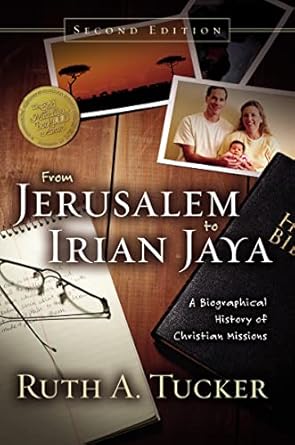 from jerusalem to irian jaya a biographical history of christian missions 1st edition ruth a tucker