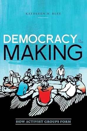 democracy in the making how activist groups form 1st edition kathleen m blee 0190221763, 978-0190221768