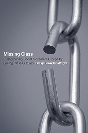 missing class strengthening social movement groups by seeing class cultures 1st edition betsy leondar wright