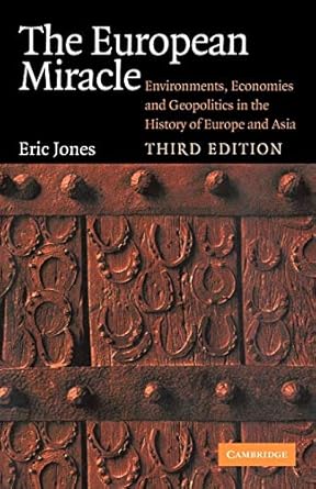 the european miracle environments economies and geopolitics in the history of europe and asia 1st edition