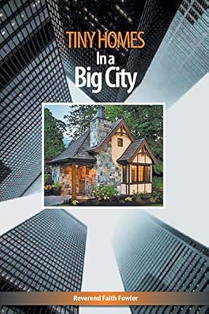 tiny homes in a big city 1st edition faith fowler 194201175x, 978-1942011750