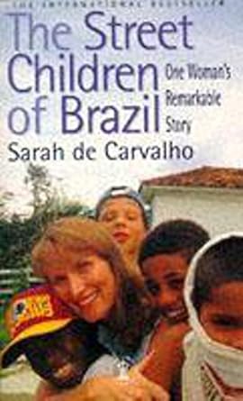 the street children of brazil one womans remarkable story 1st edition sarah de carvalho 0340641649,