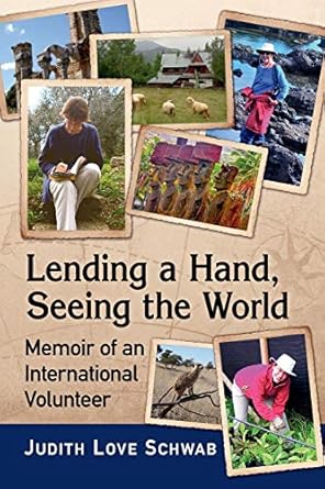 lending a hand seeing the world memoir of an international volunteer 1st edition judith love schwab