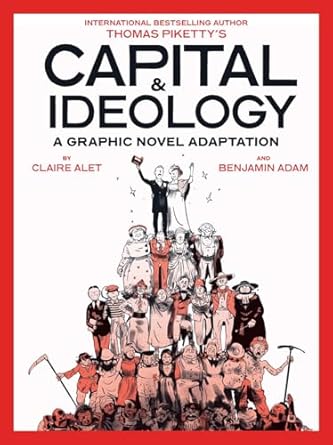 capital and ideology a graphic novel adaptation based on the book by thomas piketty the bestselling author of