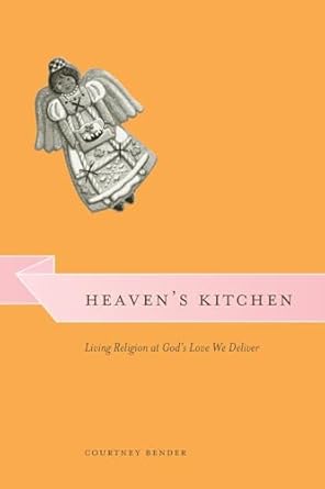 heavens kitchen living religion at gods love we deliver 1st edition courtney bender 0226042820, 978-1845930622