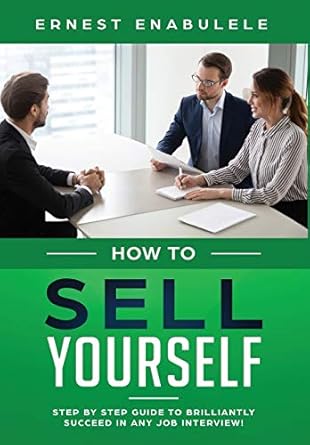 how to sell yourself step by step guide to brilliantly succeed in any job interview 1st edition ernest