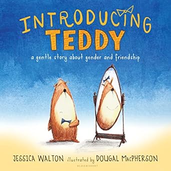 introducing teddy a gentle story about gender and friendship 1st edition jessica walton ,dougal macpherson