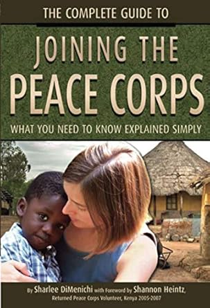 the complete guide to joining the peace corps what you need to know explained simply 1st edition sharlee