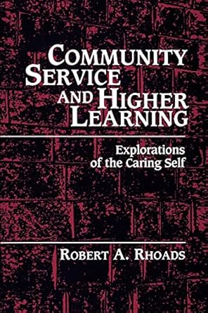 community service and higher learning explorations of the caring self 1st edition robert a rhoads 0791435229,