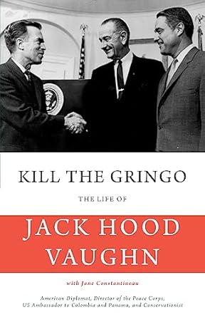 kill the gringo the life of jack vaughn american diplomat director of the peace corps us ambassador to