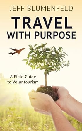 travel with purpose a field guide to voluntourism 1st edition jeff blumenfeld 1432869299, 978-1432869298