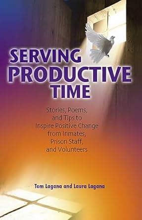 serving productive time stories poems and tips to inspire positive change from inmates prison staff and