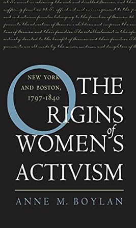 the origins of womens activism new york and boston 1797 1840 1st edition anne m boylan 0807827304,