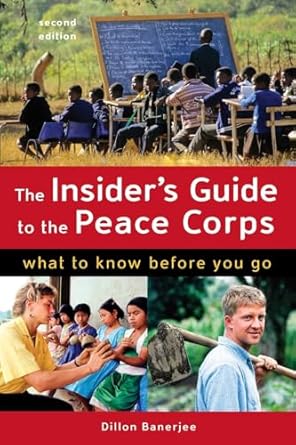 the insiders guide to the peace corps what to know before you go 1st edition dillon banerjee 1580089704,