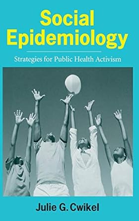social epidemiology strategies for public health activism 1st edition julie cwikel ph d 0231100485,