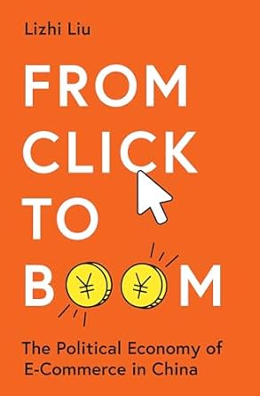 from click to boom the political economy of e commerce in china 1st edition lizhi liu 0691254109,