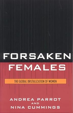forsaken females the global brutalization of women 1st edition andrea parrot ,nina cummings 0742545784,