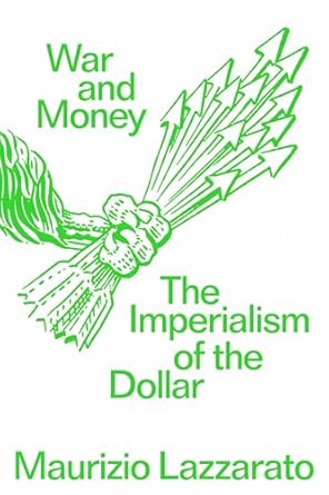 war and money the imperialism of the dollar 1st edition maurizio lazzarato ,jason francis mcgimsey