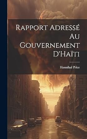 rapport adresse au gouvernement dhaiti 1st edition hannibal price 1020681829, 978-1020681820
