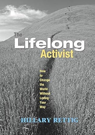 the lifelong activist how to change the world without losing your way 1st edition hillary rettig 1590560906,