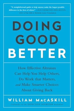 doing good better how effective altruism can help you help others do work that matters and make smarter