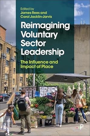 reimagining voluntary sector leadership the influence and impact of place 1st edition james rees ,carol