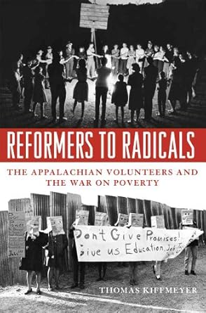 reformers to radicals the appalachian volunteers and the war on poverty 1st edition thomas kiffmeyer ph d