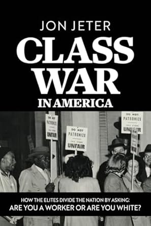 class war in america how the elites divide the nation by asking are you a worker or are you white 1st edition