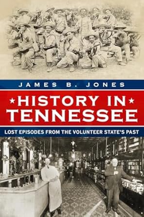 history in tennessee lost stories from the volunteer states past 1st edition james jones 1634990633,