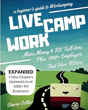 live camp work how to make money while living in an rv and travel full time plus 1000+ employers who hire