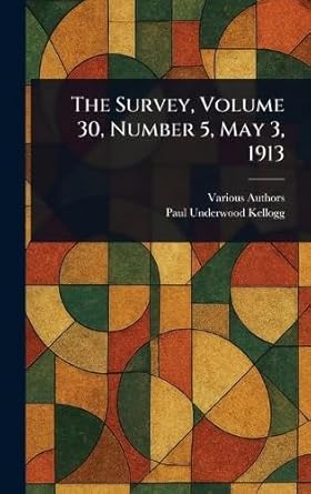 the survey volume 30 number 5 may 3 1913 1st edition various ,paul underwood kellogg 1023571560,