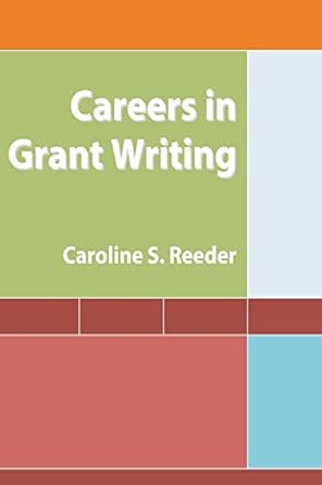careers in grant writing 1st edition ms caroline s reeder 1449550797, 978-1449550790