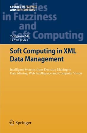 soft computing in xml data management intelligent systems from decision making to data mining web