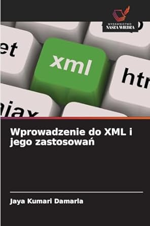 wprowadzenie do xml i jego zastosowan 1st edition jaya kumari damarla 6208571472, 978-6208571474