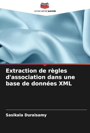 extraction de regles dassociation dans une base de donnees xml 1st edition sasikala duraisamy 620525722x,